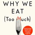 Cover Art for 9780241400524, Why We Eat (Too Much): The New Science of Appetite by Dr Andrew Jenkinson