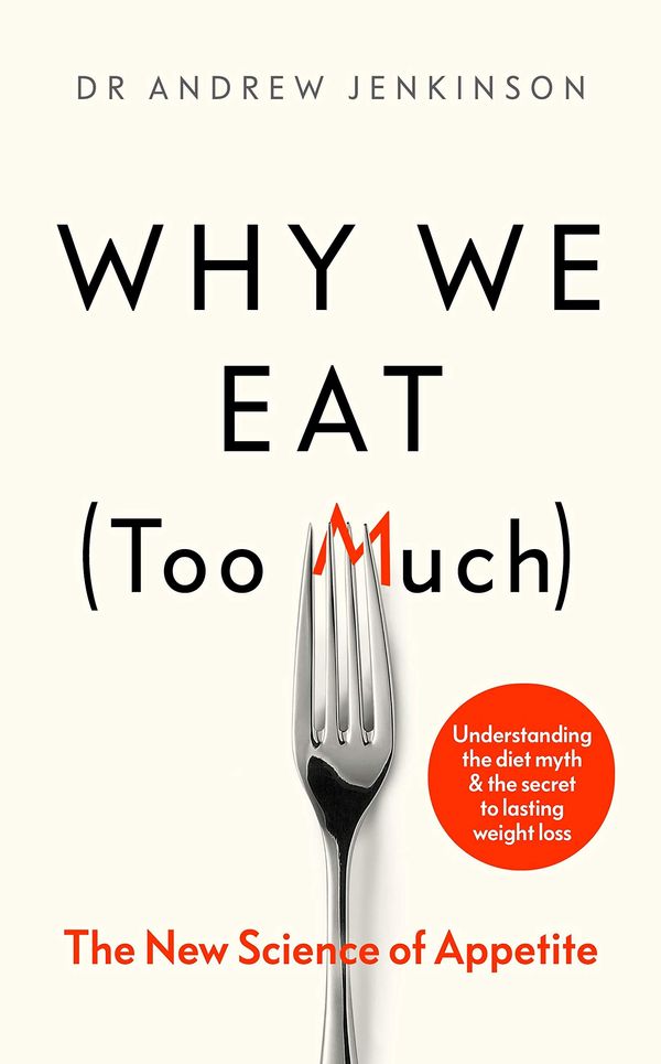 Cover Art for 9780241400524, Why We Eat (Too Much): The New Science of Appetite by Dr Andrew Jenkinson