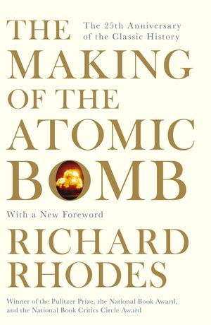 Cover Art for 9781471111235, The Making of the Atomic Bomb by Richard Rhodes