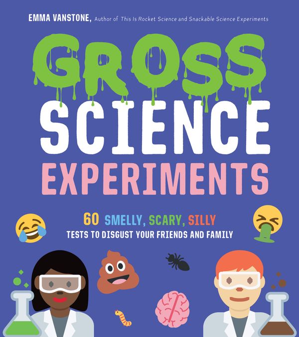 Cover Art for 9781645671145, Gross Science Experiments: 60 Smelly, Scary, Silly Tests to Disgust Your Friends and Family by Emma Vanstone