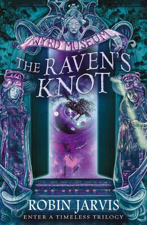 Cover Art for 9780007455386, The Raven’s Knot (Tales from the Wyrd Museum, Book 2) by Robin Jarvis