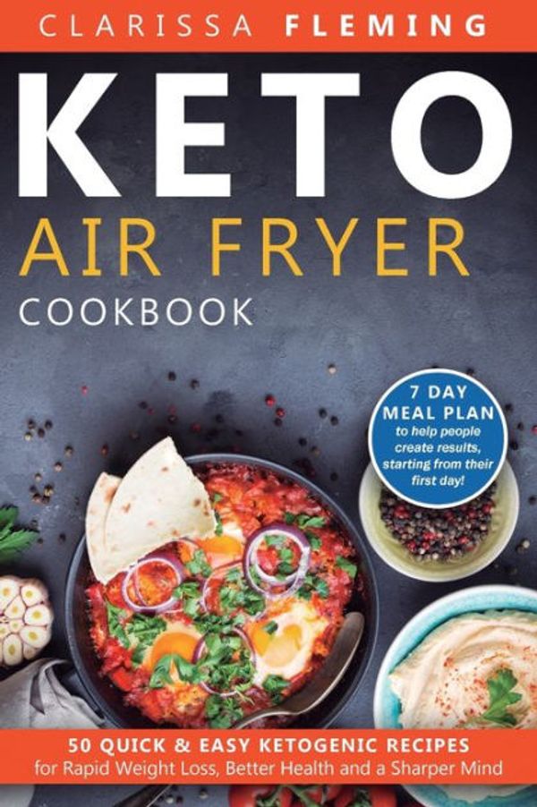 Cover Art for 9781647133993, Keto Air Fryer Cookbook: 50 Quick & Easy Ketogenic Recipes for Rapid Weight Loss, Better Health and a Sharper Mind (7 day Meal Plan to help people create results, starting from their first day!) by Fleming Clarissa