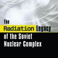 Cover Art for 9781134197217, The Radiation Legacy of the Soviet Nuclear Complex by Frank L. Parker, Nikolai N. Egorov, Victor K. Popov, Vladimir M. Novikov