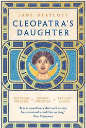 Cover Art for 9781800244825, Cleopatra's Daughter: Egyptian Princess, Roman Prisoner, African Queen by Jane Draycott