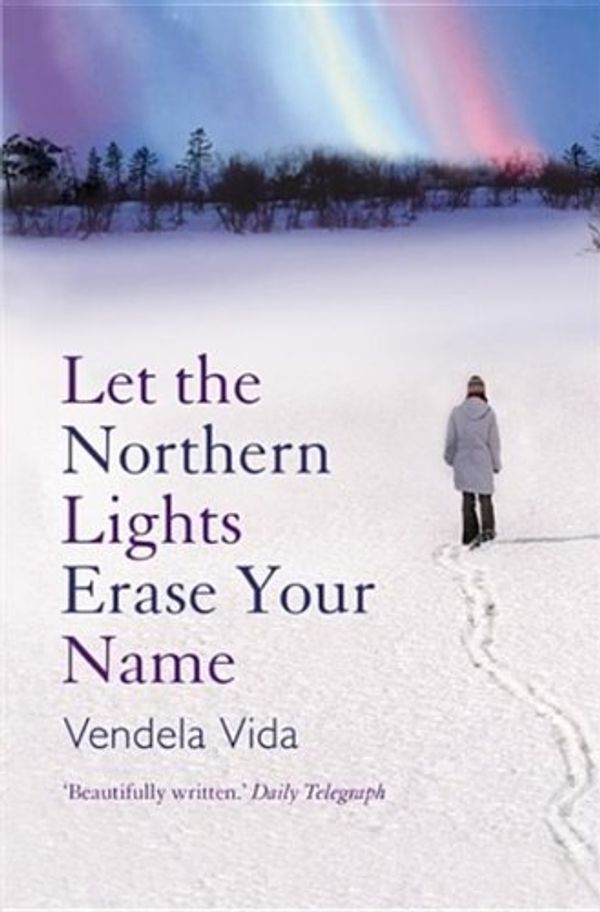 Cover Art for 9781848877832, Let the Northern Lights Erase Your Name by Vendela Vida