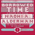 Cover Art for B0051UT6A4, Doctor Who: Borrowed Time by Naomi Alderman