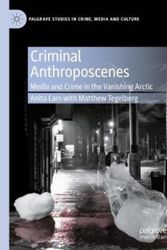 Cover Art for 9783030460037, Criminal Anthroposcenes: Media and Crime in the Vanishing Arctic by Anita Lam, Matthew Tegelberg
