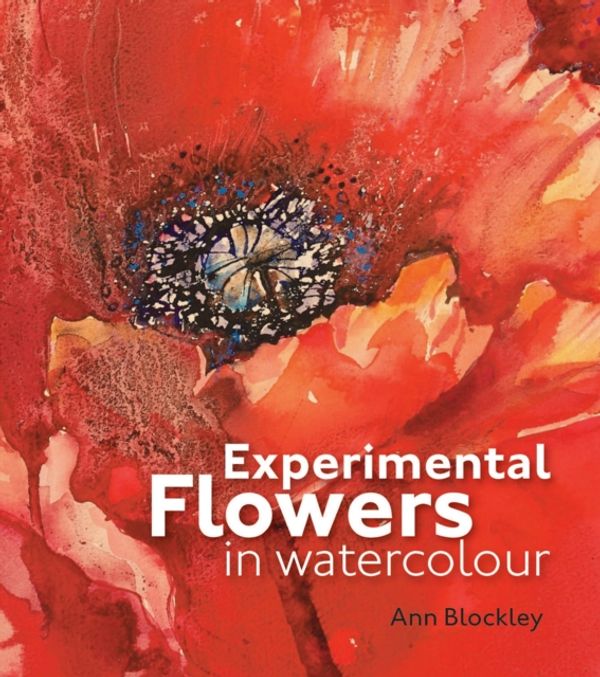Cover Art for 9781906388775, Experimental Flowers in Watercolour by Ann Blockley