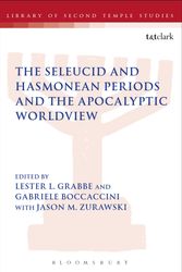 Cover Art for 9780567666147, The Seleucid and Hasmonean Periods and the Apocalyptic Worldview (The Library of Second Temple Studies) by Lester L. Grabbe