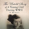Cover Art for 9781640820241, The Untold Story of a Young Girl During WWII by Anna Pasternak