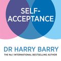 Cover Art for 9781409188568, Self Acceptance: How to banish the self-esteem myth, accept yourself unconditionally and revolutionise your mental health by Harry Barry