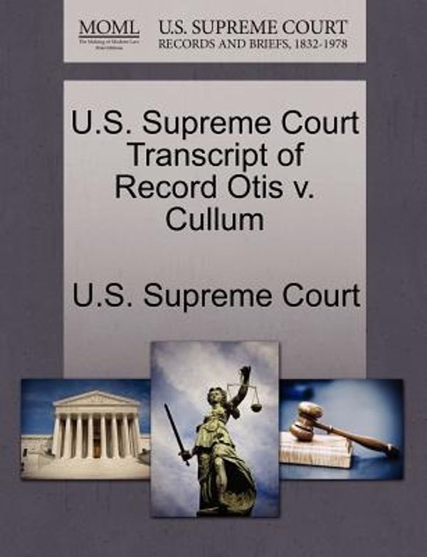 Cover Art for 9781270117018, U.S. Supreme Court Transcript of Record Otis V. Cullum by U.S. Supreme Court