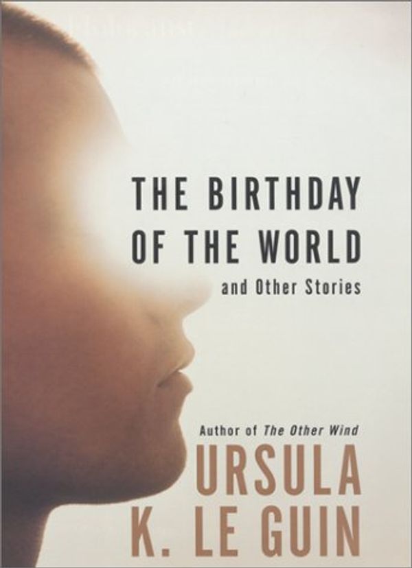Cover Art for 9780060085360, The Birthday of the World by Ursula K. Le Guin