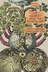 Cover Art for 9781631184383, The Cloud Upon the Sanctuary: Esoteric Classics by Arthur Edward Waite, Karl Eckartshausen