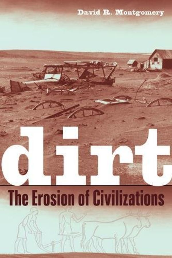 Cover Art for 9780520258068, Dirt: The Erosion of Civilizations by David R. Montgomery