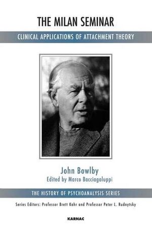 Cover Art for 9781780491677, John Bowlby: The Milan Seminar, and with Some Unpublished Correspondence by John Bowlby