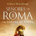 Cover Art for 9788408253259, La corona de hierba: SEÑORES DE ROMA II by Colleen McCullough