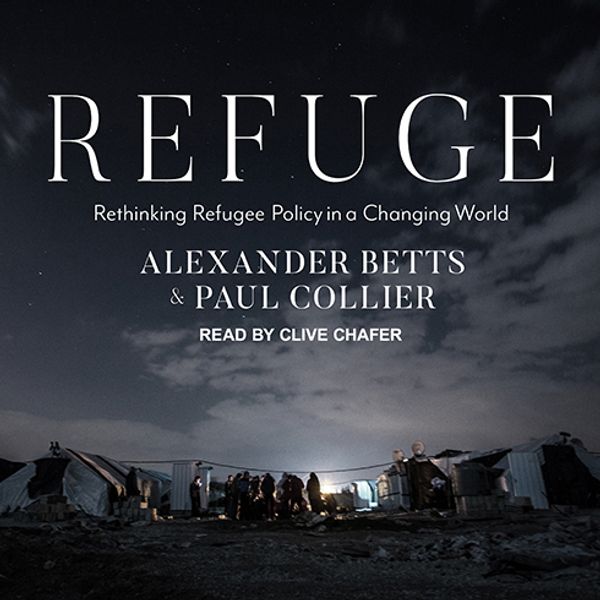Cover Art for 9781541457737, Refuge: Rethinking Refugee Policy in a Changing World by Paul Collier, Alexander Betts