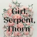 Cover Art for 9781250751713, Girl, Serpent, Thorn by Melissa Bashardoust