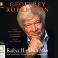 Cover Art for 9780655604563, Rather His Own Man by Geoffrey Robertson