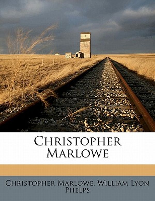 Cover Art for 9781176492929, Christopher Marlowe by Christopher Marlowe, William Lyon Phelps