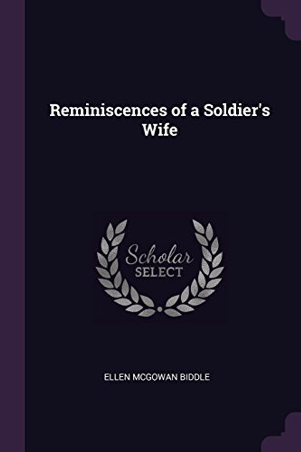 Cover Art for 9781378023990, Reminiscences of a Soldier's Wife by Ellen McGowan Biddle