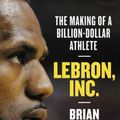 Cover Art for 9781538730850, Lebron, Inc. by Brian Windhorst