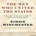 Cover Art for 9780062278517, The Men Who United the States by Author and Historian Simon Winchester
