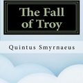 Cover Art for 9781532973819, The Fall of Troy by Smyrnaeus Quintus