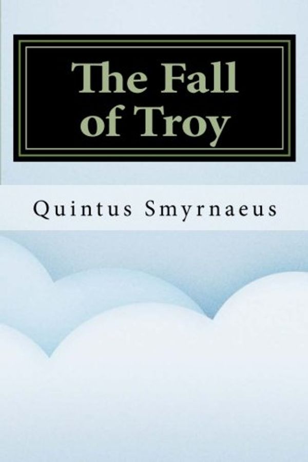 Cover Art for 9781532973819, The Fall of Troy by Smyrnaeus Quintus