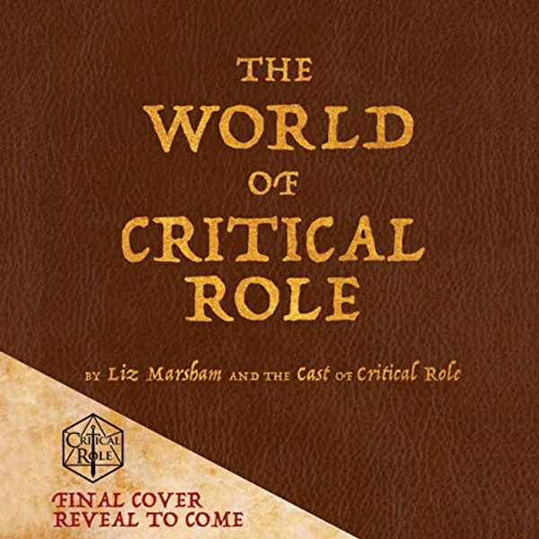 Cover Art for B084CVTKT1, The World of Critical Role by Liz Marsham, Cast of Critical Role