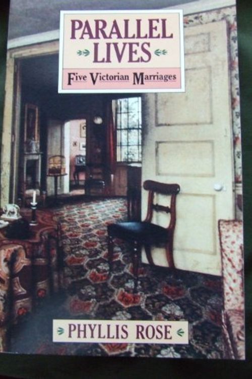 Cover Art for 9780394524320, Parallel Lives: Five Victorian Marriages by Phyllis Rose