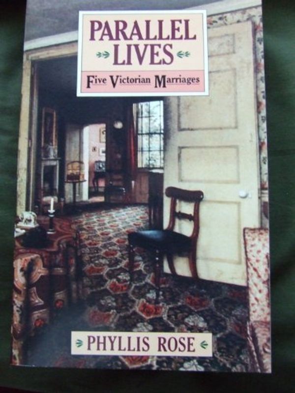 Cover Art for 9780394524320, Parallel Lives: Five Victorian Marriages by Phyllis Rose