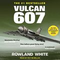 Cover Art for B095J99P1Y, Vulcan 607 by Rowland White