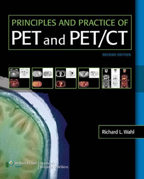 Cover Art for 9780781779999, Principles and Practice of PET and PET/CT by Richard L. Wahl