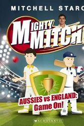 Cover Art for 9781742763194, Mighty Mitch #1Aussies vs England: Game On! by Mitchell Starc