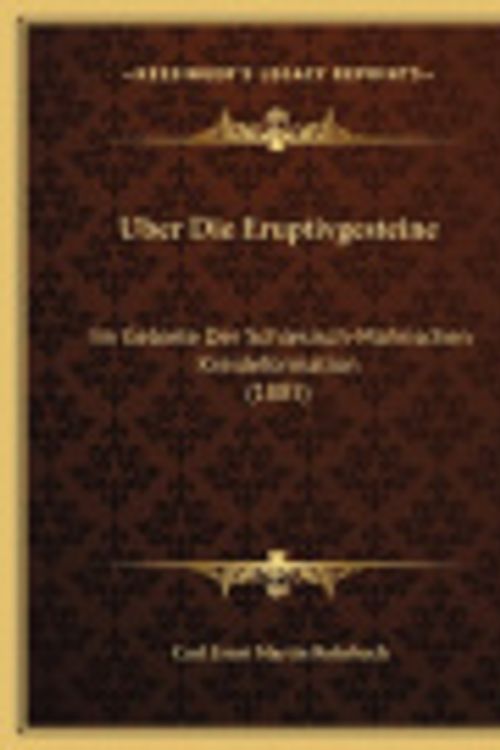 Cover Art for 9781169674653, Uber Die Eruptivgesteine: Im Gebiete Der Schlesisch-Mahrischen Kreideformation (1885) by Carl Ernst Martin Rohrbach