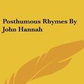 Cover Art for 9781161661552, Posthumous Rhymes by John Hannah by John Hannah