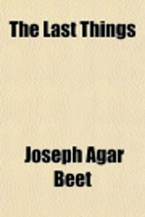 Cover Art for 9781150726101, Last Things by Joseph Agar Beet