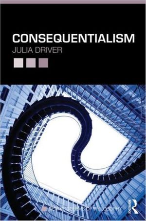 Cover Art for 9780415772587, Consequentialism by Julia Driver