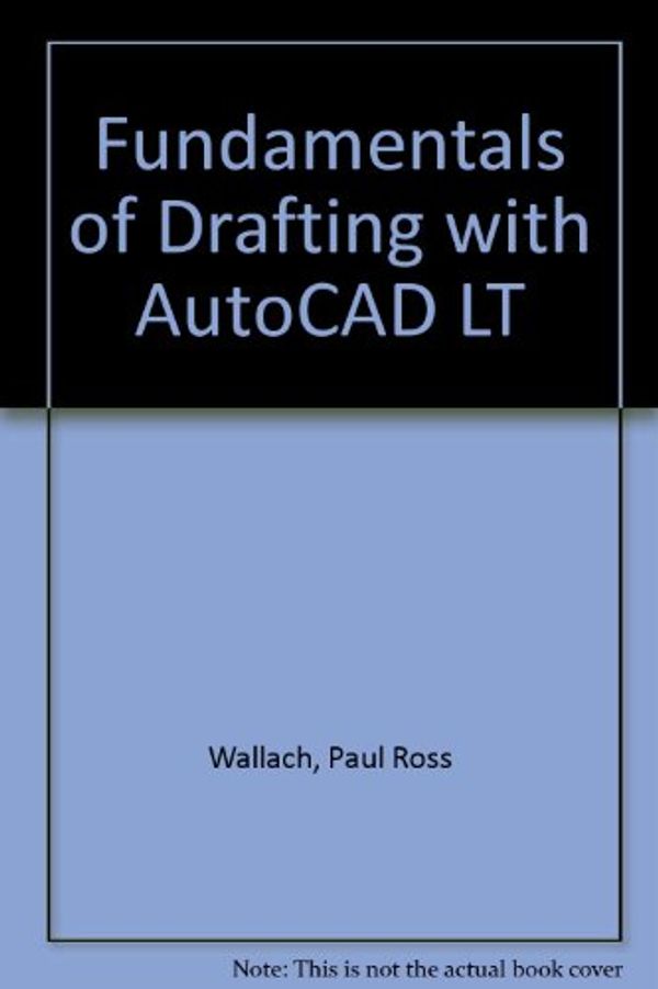 Cover Art for 9780538659857, Fundamentals of Drafting with AutoCAD LT by Paul Ross Wallach