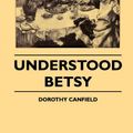 Cover Art for 9781445508504, Understood Betsy by Dorothy Canfield Fisher