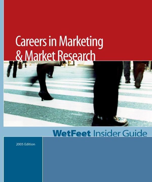 Cover Art for 9781582074948, Careers in Marketing & Market Research (2005 Edition): WetFeet Insider Guide by WetFeet