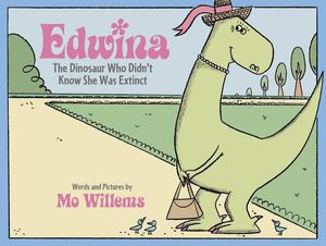 Cover Art for 9780786837489, Edwina, the Dinosaur Who Didn't Know She Was Extinct by Mo Willems