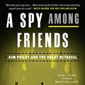 Cover Art for 8601422212624, A Spy Among Friends: Kim Philby and the Great Betrayal by Ben Macintyre