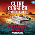 Cover Art for 9780307878205, Crescent Dawn by Scott Brick (Narrator) Clive Cussler and Dirk Cussler (Author)