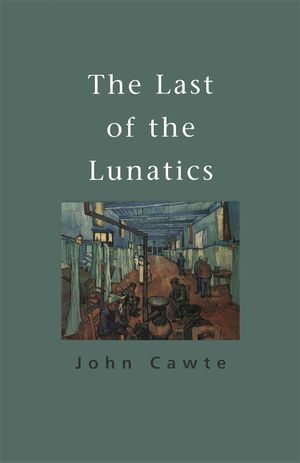 Cover Art for 9780522848045, The Last Of The Lunatics by John Cawte