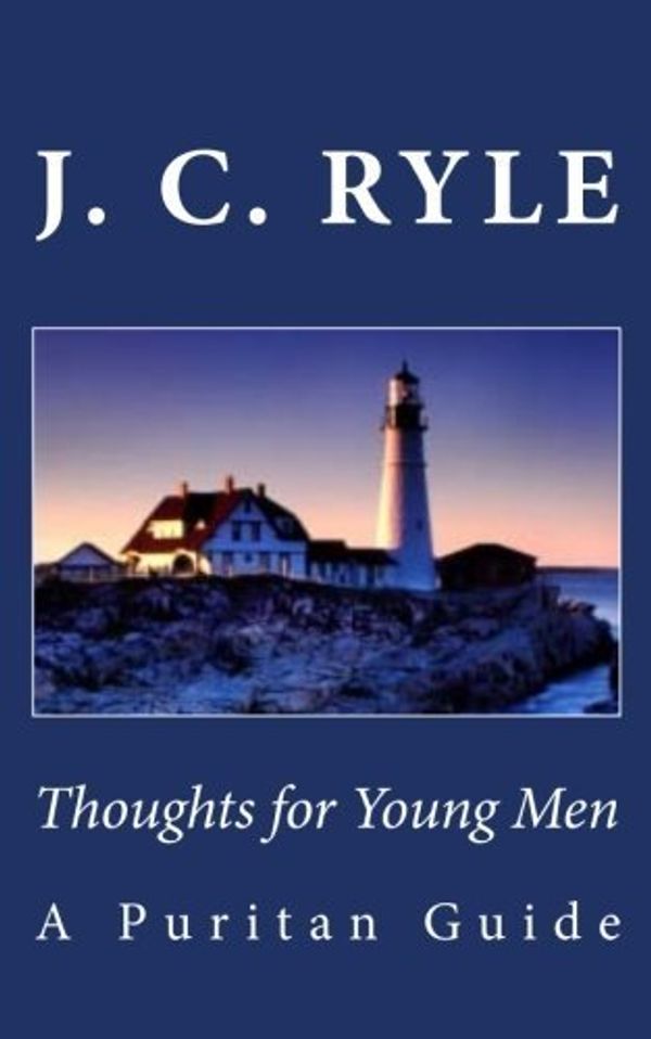 Cover Art for B01FKRMUXW, Thoughts for Young Men: A Puritan Guide by J. C. Ryle(2012-05-30) by J. C. Ryle