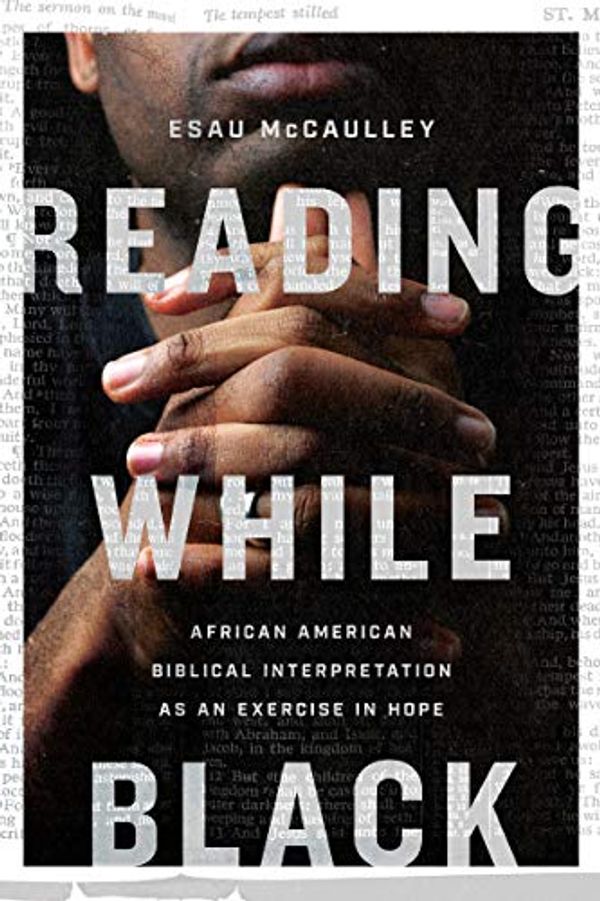 Cover Art for B086KQSS2X, Reading While Black: African American Biblical Interpretation as an Exercise in Hope by Esau McCaulley