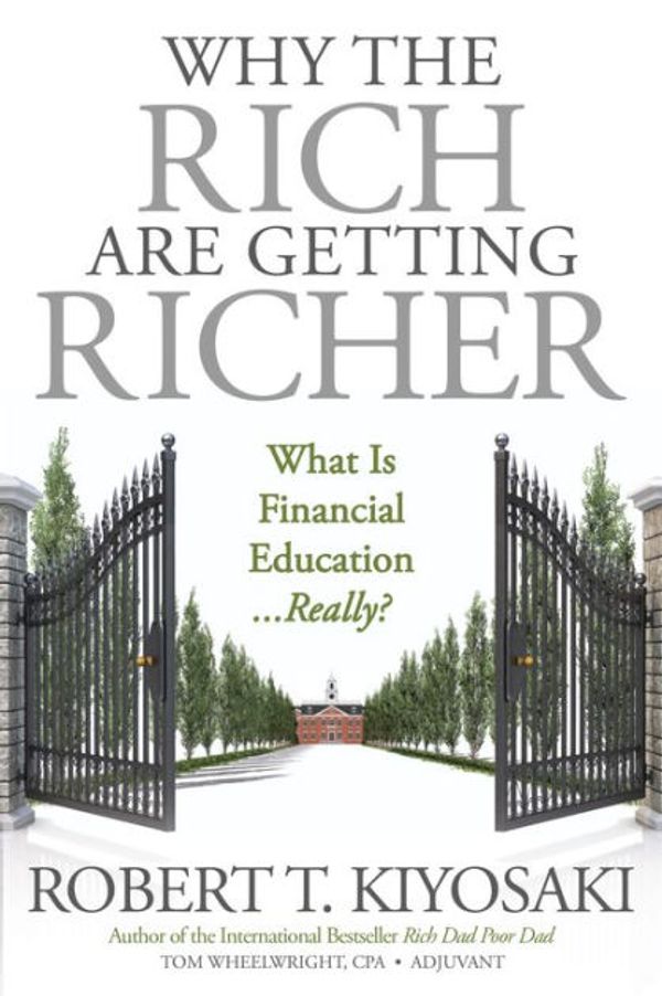 Cover Art for 9781721336845, Why the Rich Are Getting Richer: What Is Financial Education... Really? by Robert T. Kiyosaki